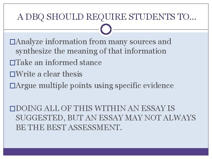 A DBQ SHOULD REQUIRE STUDENTS TO… �Analyze information from many sources and synthesize the