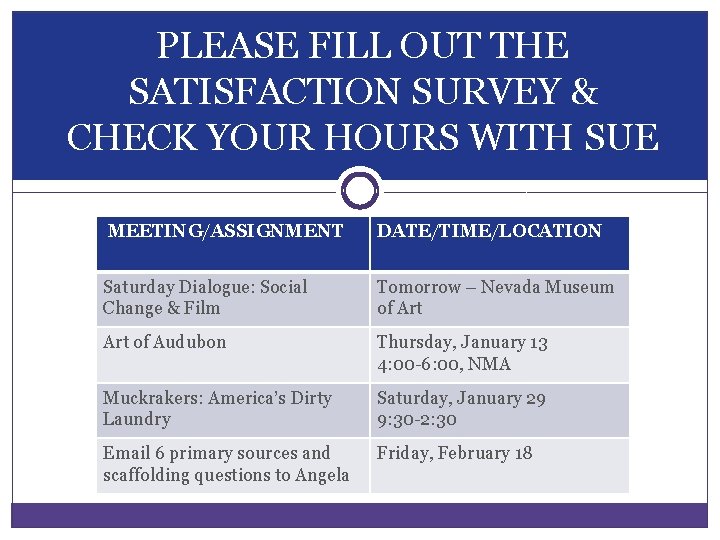 PLEASE FILL OUT THE SATISFACTION SURVEY & CHECK YOUR HOURS WITH SUE MEETING/ASSIGNMENT DATE/TIME/LOCATION