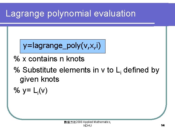 Lagrange polynomial evaluation y=lagrange_poly(v, x, i) % x contains n knots % Substitute elements