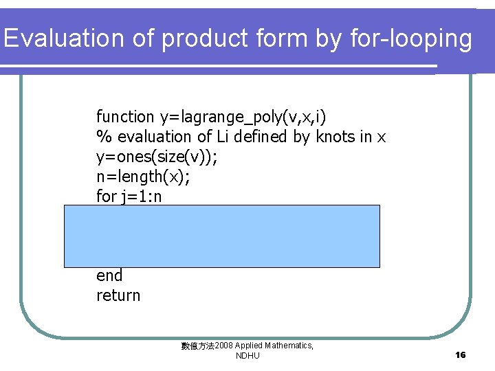 Evaluation of product form by for-looping function y=lagrange_poly(v, x, i) % evaluation of Li