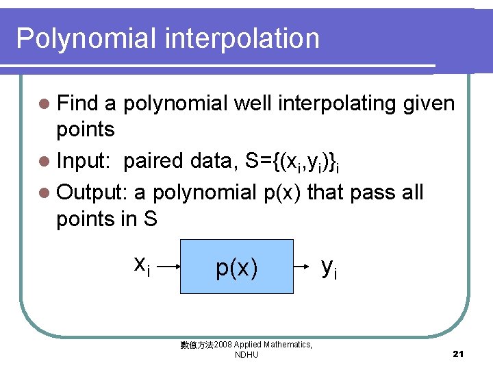 Polynomial interpolation l Find a polynomial well interpolating given points l Input: paired data,