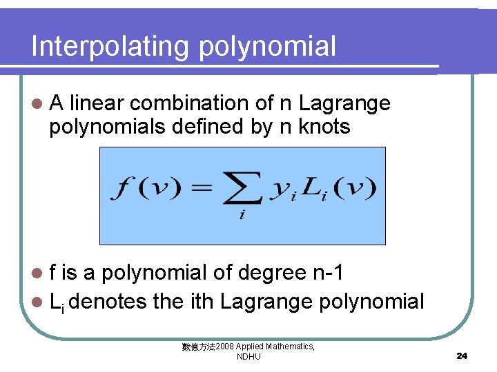 Interpolating polynomial l. A linear combination of n Lagrange polynomials defined by n knots