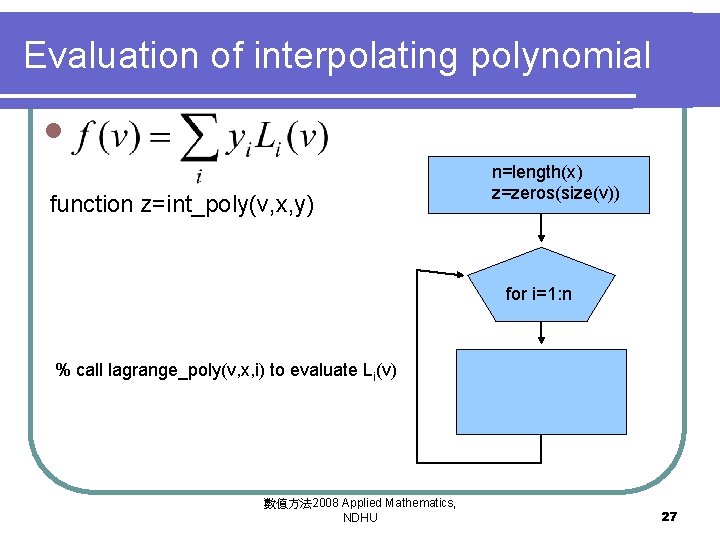 Evaluation of interpolating polynomial l function z=int_poly(v, x, y) n=length(x) z=zeros(size(v)) for i=1: n