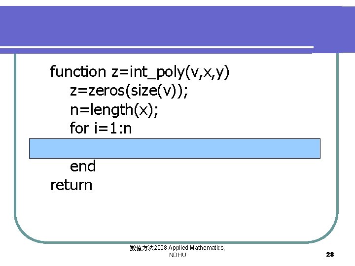 function z=int_poly(v, x, y) z=zeros(size(v)); n=length(x); for i=1: n z=z+lagrange_poly(v, x, i)*y(i); end return
