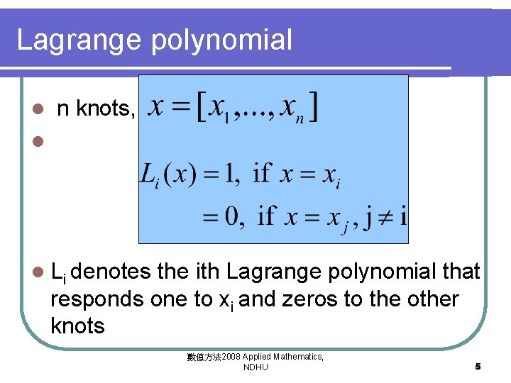 Lagrange polynomial l n knots, l l Li denotes the ith Lagrange polynomial that