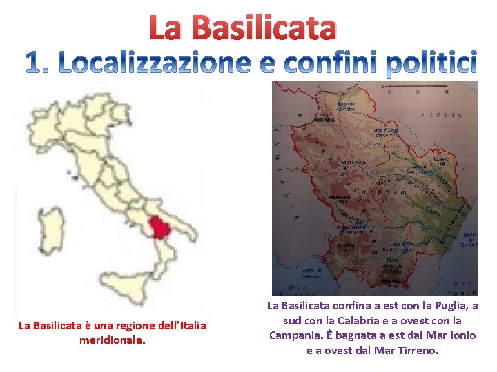 La Basilicata è una regione dell’Italia meridionale. La Basilicata confina a est con la