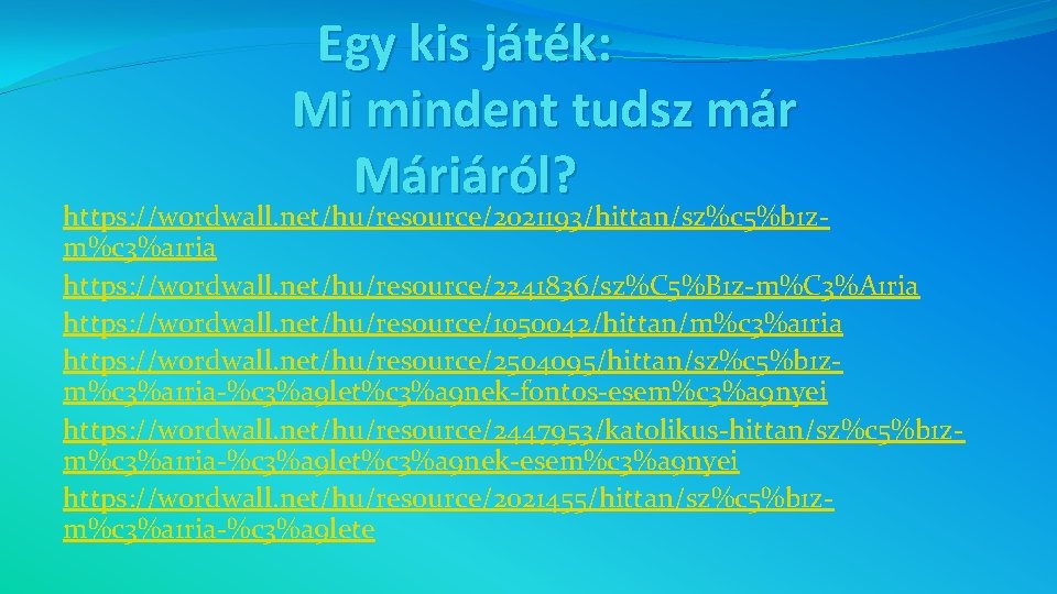 Egy kis játék: Mi mindent tudsz már Máriáról? https: //wordwall. net/hu/resource/2021193/hittan/sz%c 5%b 1 zm%c