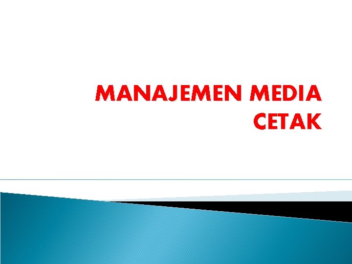 MANAJEMEN MEDIA CETAK 