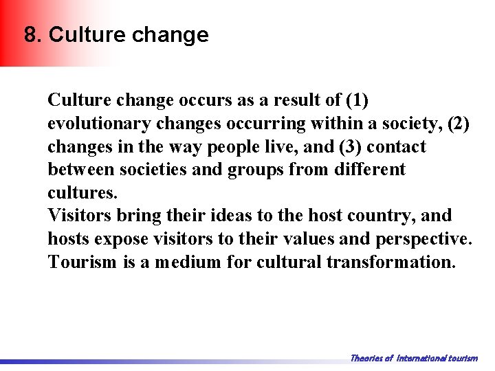 8. Culture change occurs as a result of (1) evolutionary changes occurring within a