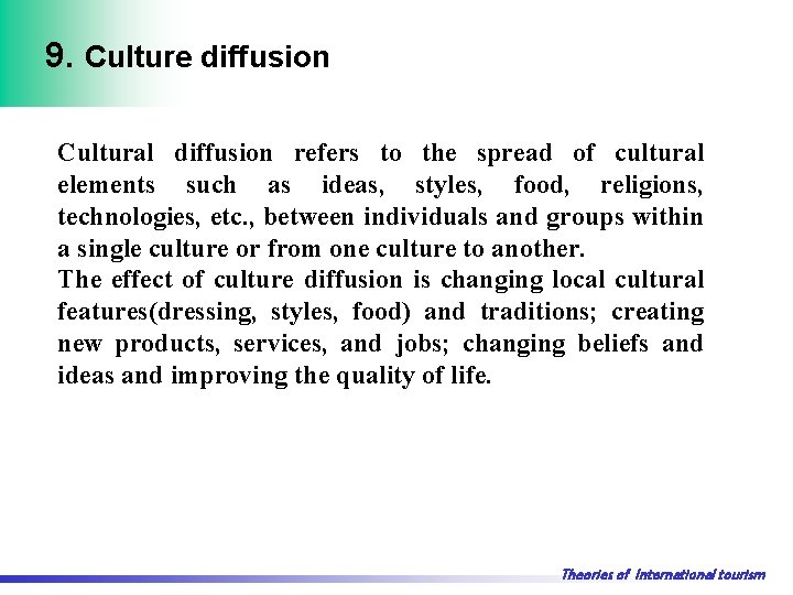 9. Culture diffusion Cultural diffusion refers to the spread of cultural elements such as