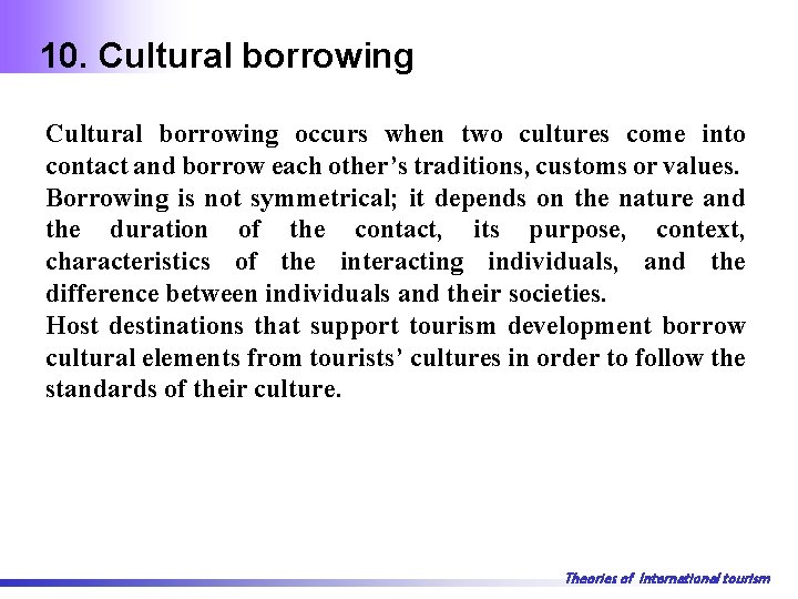 10. Cultural borrowing occurs when two cultures come into contact and borrow each other’s
