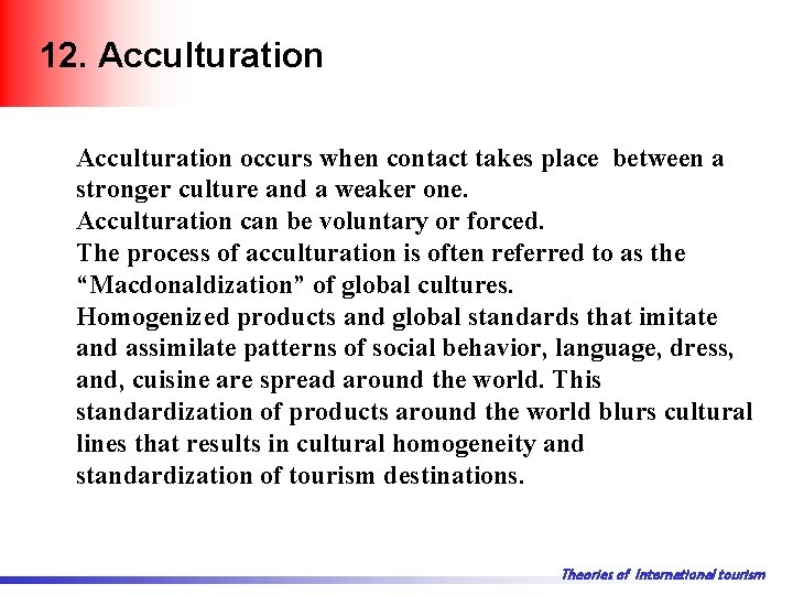 12. Acculturation occurs when contact takes place between a stronger culture and a weaker