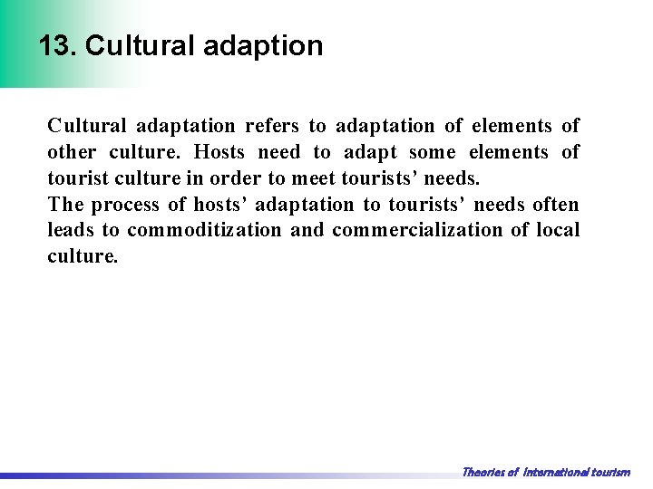 13. Cultural adaption Cultural adaptation refers to adaptation of elements of other culture. Hosts