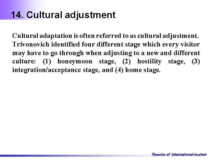 14. Cultural adjustment Cultural adaptation is often referred to as cultural adjustment. Trivonovich identified