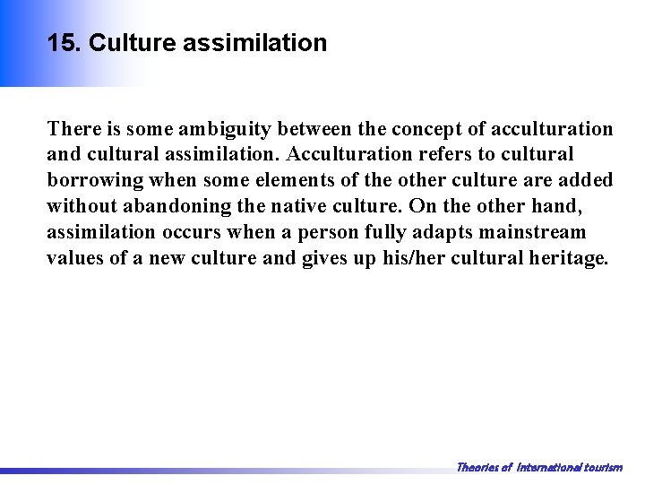 15. Culture assimilation There is some ambiguity between the concept of acculturation and cultural