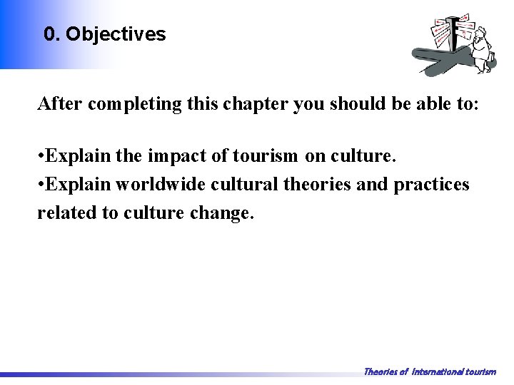 0. Objectives After completing this chapter you should be able to: • Explain the