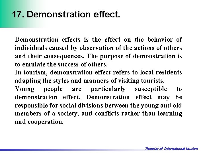 17. Demonstration effects is the effect on the behavior of individuals caused by observation