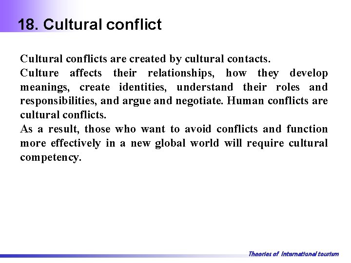 18. Cultural conflicts are created by cultural contacts. Culture affects their relationships, how they