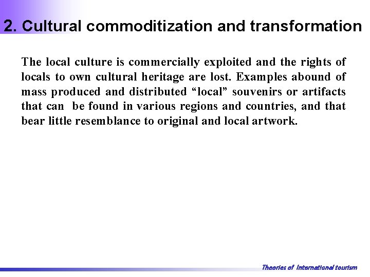 2. Cultural commoditization and transformation The local culture is commercially exploited and the rights