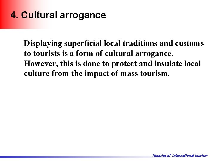 4. Cultural arrogance Displaying superficial local traditions and customs to tourists is a form