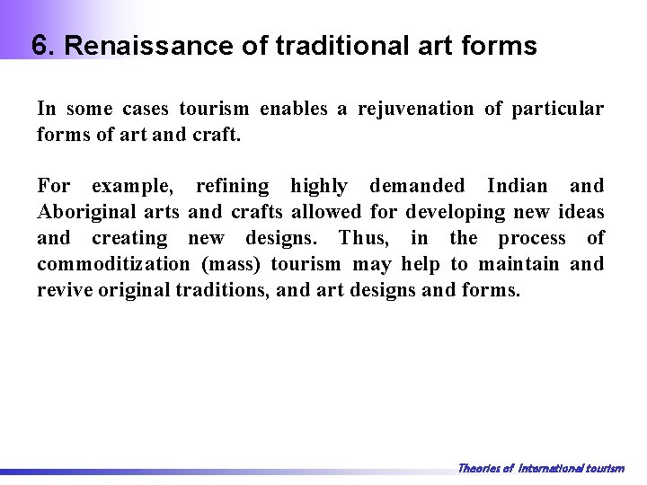 6. Renaissance of traditional art forms In some cases tourism enables a rejuvenation of