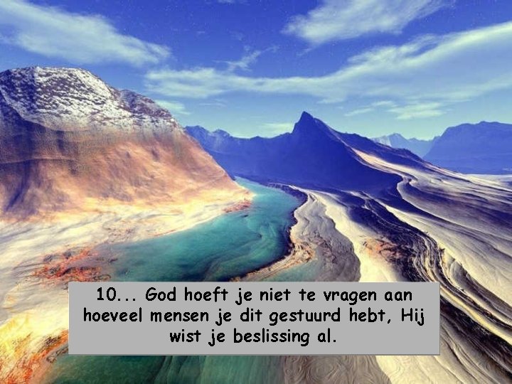 10. . . God hoeft je niet te vragen aan hoeveel mensen je dit