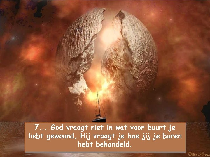 7. . . God vraagt niet in wat voor buurt je hebt gewoond, Hij