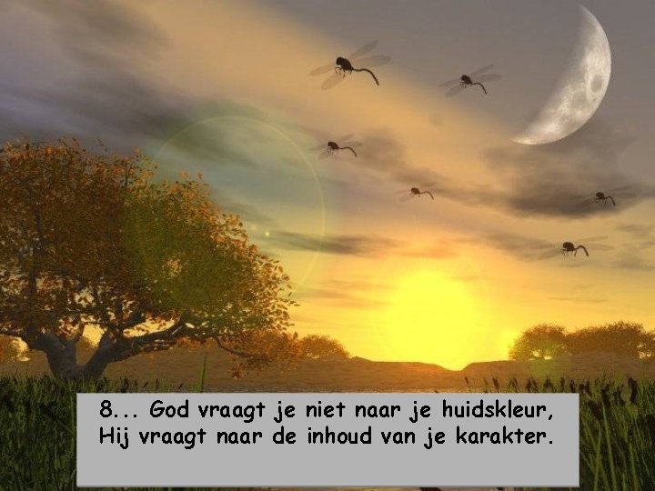 8. . . God vraagt je niet naar je huidskleur, Hij vraagt naar de