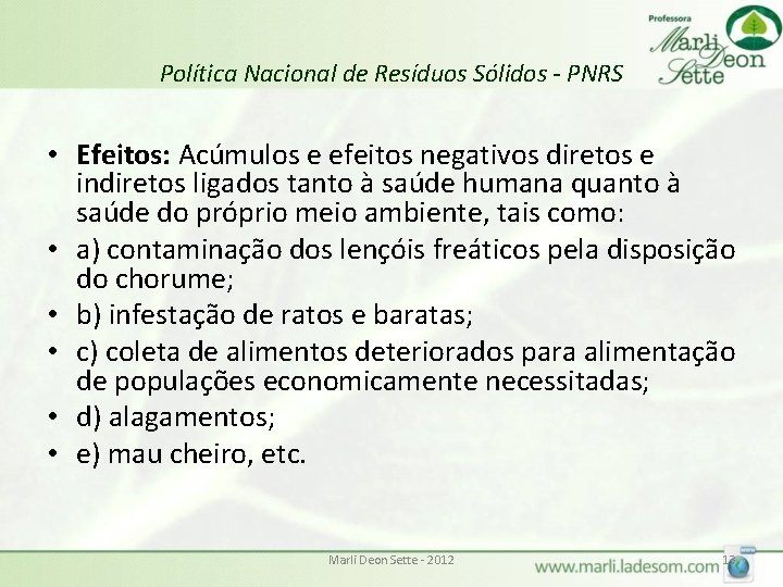 Política Nacional de Resíduos Sólidos - PNRS • Efeitos: Acúmulos e efeitos negativos diretos