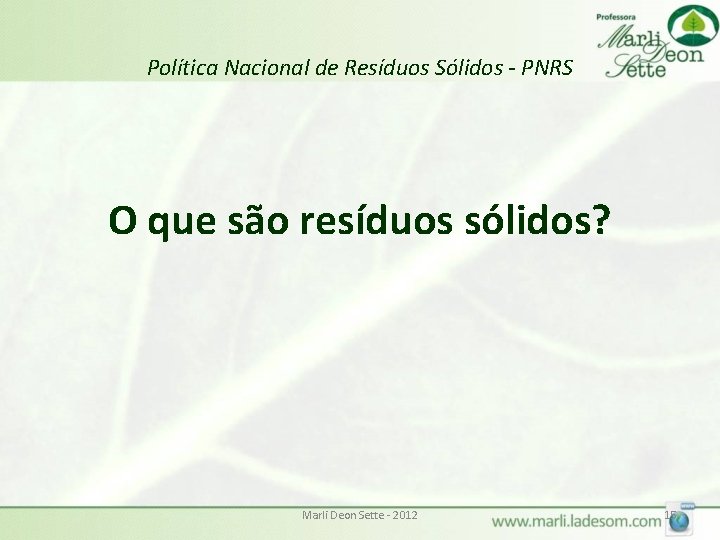 Política Nacional de Resíduos Sólidos - PNRS O que são resíduos sólidos? Marli Deon