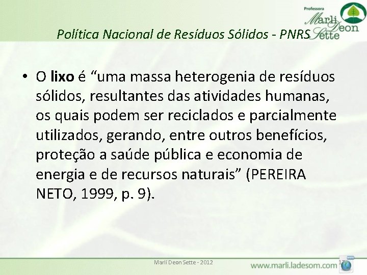 Política Nacional de Resíduos Sólidos - PNRS • O lixo é “uma massa heterogenia