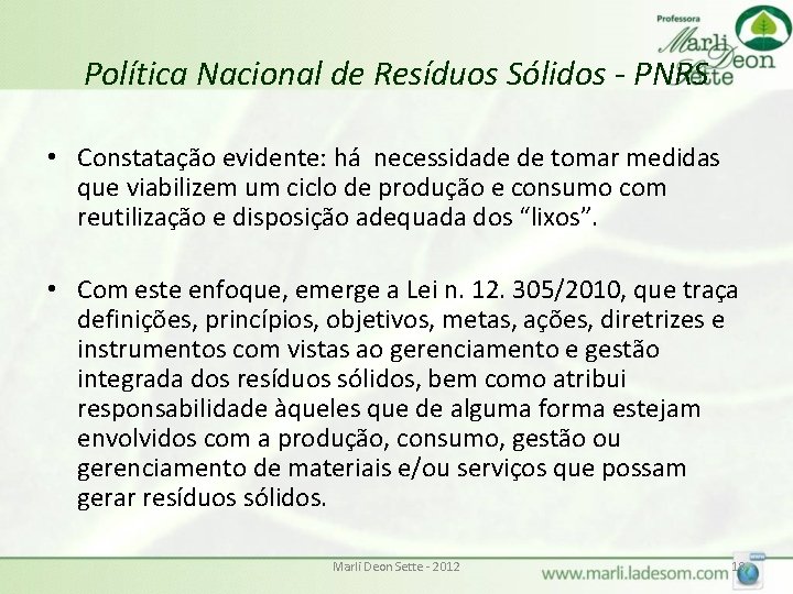 Política Nacional de Resíduos Sólidos - PNRS • Constatação evidente: há necessidade de tomar