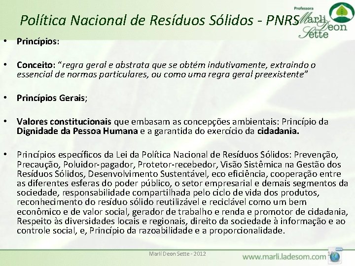 Política Nacional de Resíduos Sólidos - PNRS • Princípios: • Conceito: “regra geral e