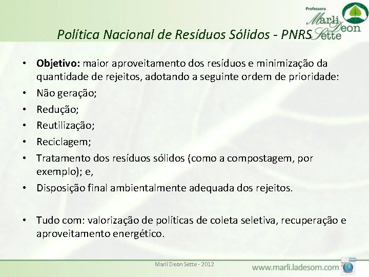 Política Nacional de Resíduos Sólidos - PNRS • Objetivo: maior aproveitamento dos resíduos e