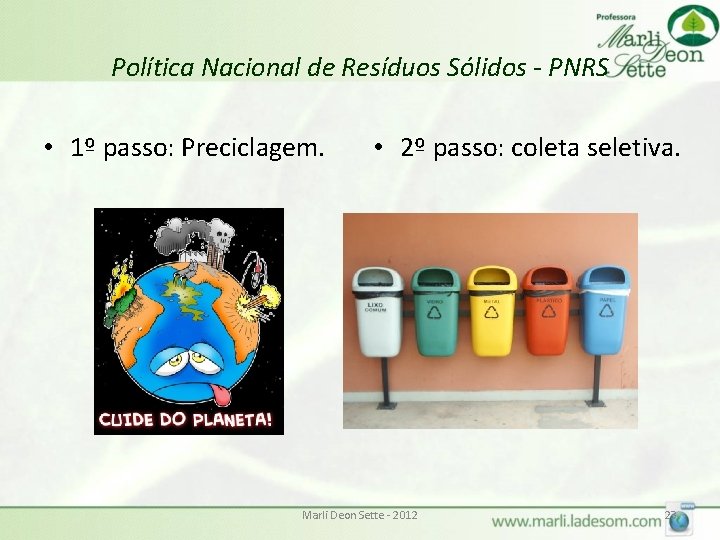 Política Nacional de Resíduos Sólidos - PNRS • 1º passo: Preciclagem. • 2º passo: