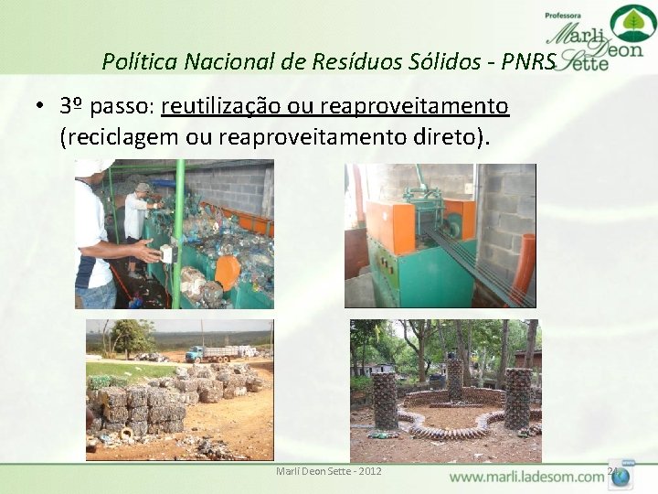 Política Nacional de Resíduos Sólidos - PNRS • 3º passo: reutilização ou reaproveitamento (reciclagem