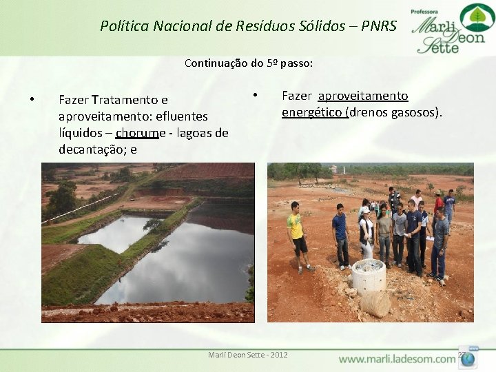 Política Nacional de Resíduos Sólidos – PNRS Continuação do 5º passo: • Fazer Tratamento