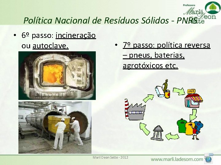 Política Nacional de Resíduos Sólidos - PNRS • 6º passo: incineração ou autoclave. •