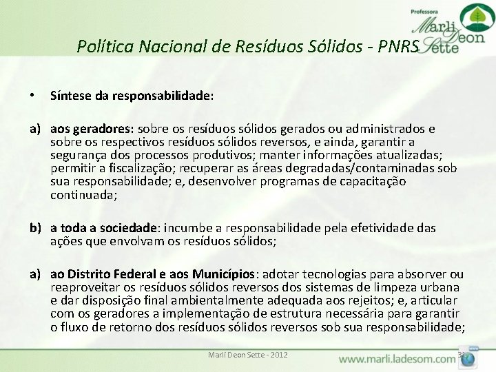 Política Nacional de Resíduos Sólidos - PNRS • Síntese da responsabilidade: a) aos geradores: