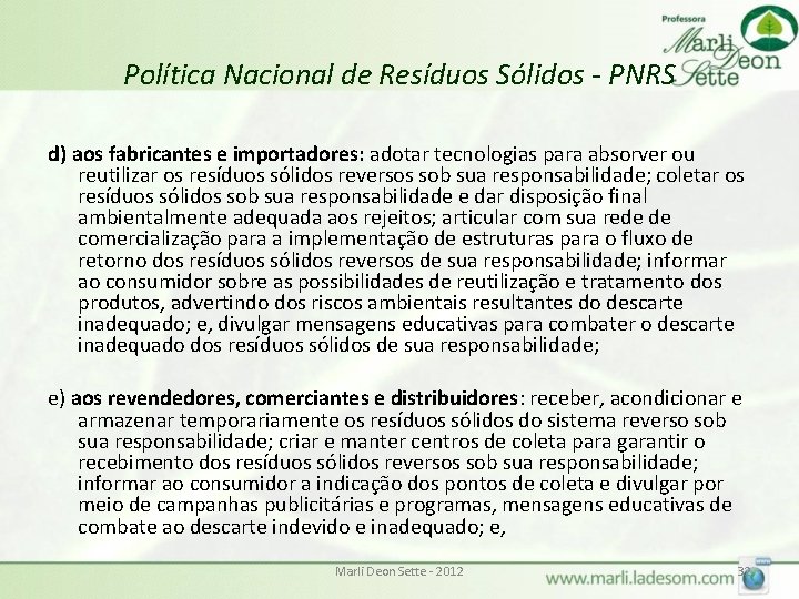 Política Nacional de Resíduos Sólidos - PNRS d) aos fabricantes e importadores: adotar tecnologias