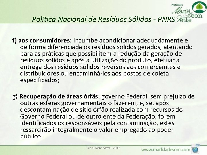 Política Nacional de Resíduos Sólidos - PNRS f) aos consumidores: incumbe acondicionar adequadamente e