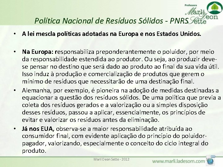 Política Nacional de Resíduos Sólidos - PNRS • A lei mescla políticas adotadas na