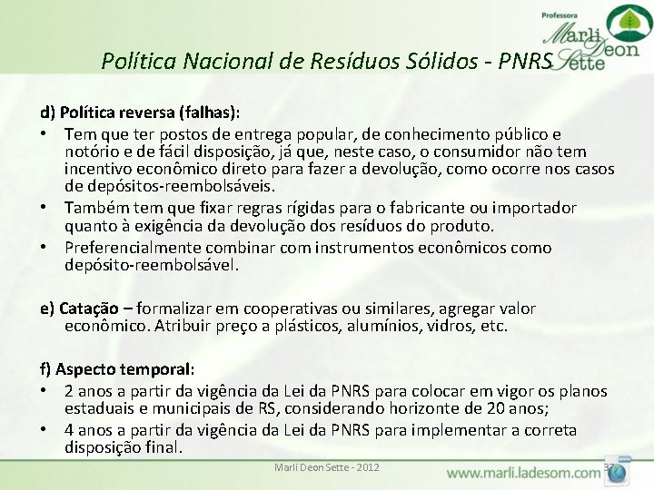 Política Nacional de Resíduos Sólidos - PNRS d) Política reversa (falhas): • Tem que