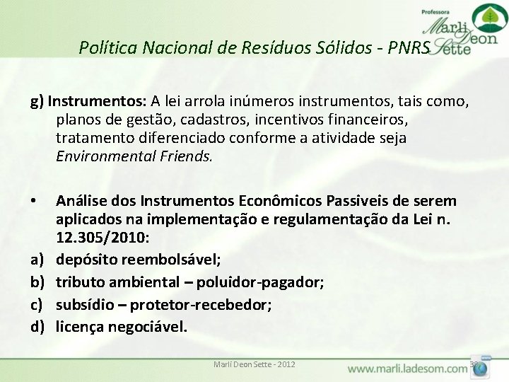 Política Nacional de Resíduos Sólidos - PNRS g) Instrumentos: A lei arrola inúmeros instrumentos,