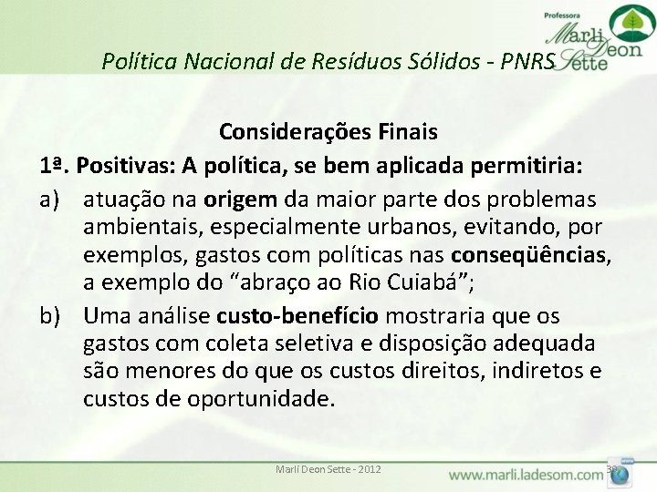 Política Nacional de Resíduos Sólidos - PNRS Considerações Finais 1ª. Positivas: A política, se