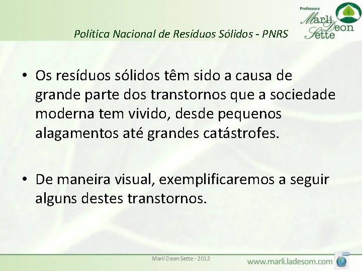 Política Nacional de Resíduos Sólidos - PNRS • Os resíduos sólidos têm sido a