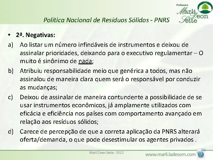 Política Nacional de Resíduos Sólidos - PNRS • 2ª. Negativas: a) Ao listar um