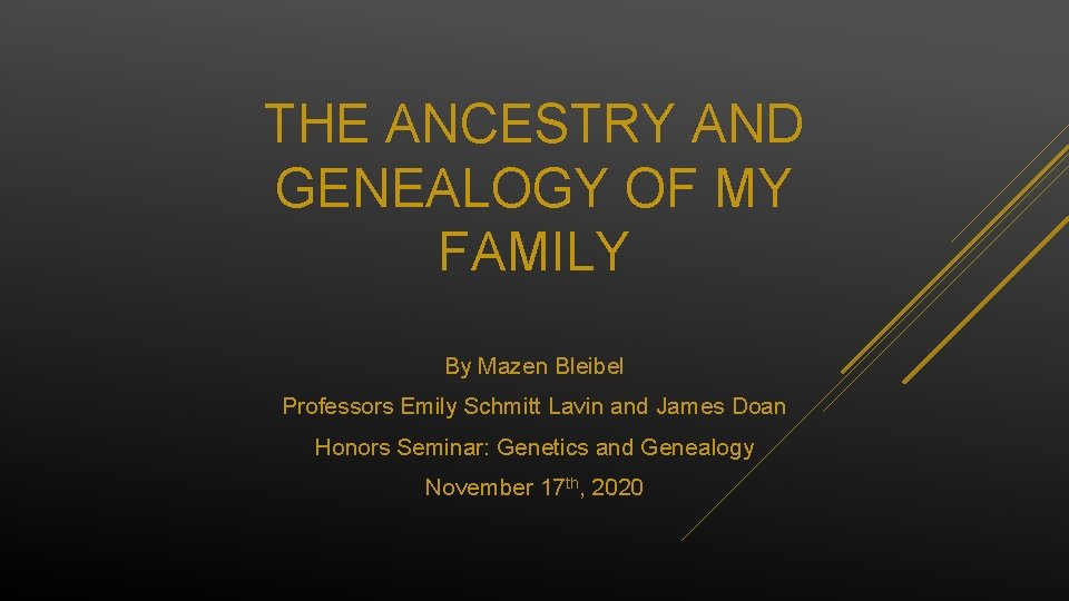 THE ANCESTRY AND GENEALOGY OF MY FAMILY By Mazen Bleibel Professors Emily Schmitt Lavin
