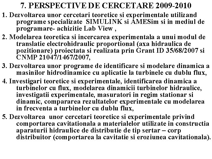 7. PERSPECTIVE DE CERCETARE 2009 -2010 1. Dezvoltarea unor cercetari teoretice si experimentale utilizand