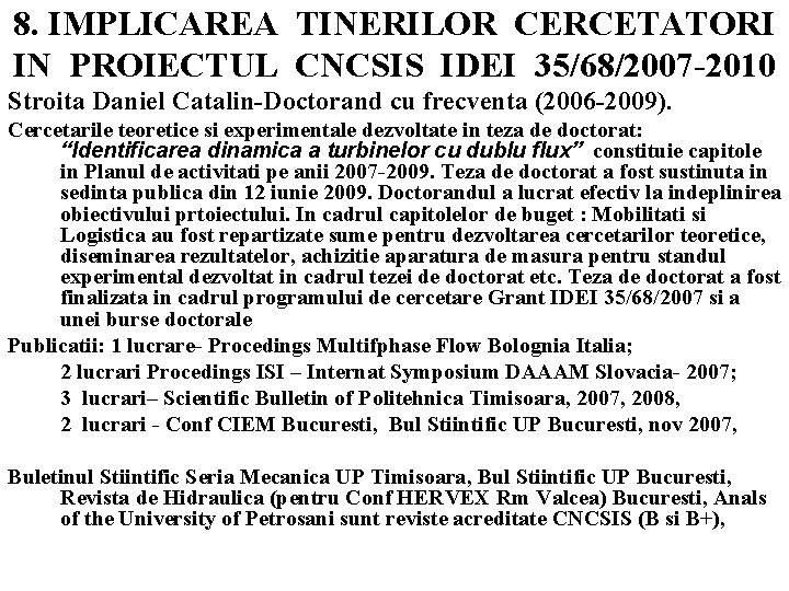 8. IMPLICAREA TINERILOR CERCETATORI IN PROIECTUL CNCSIS IDEI 35/68/2007 -2010 Stroita Daniel Catalin-Doctorand cu